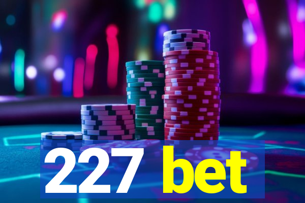 227 bet